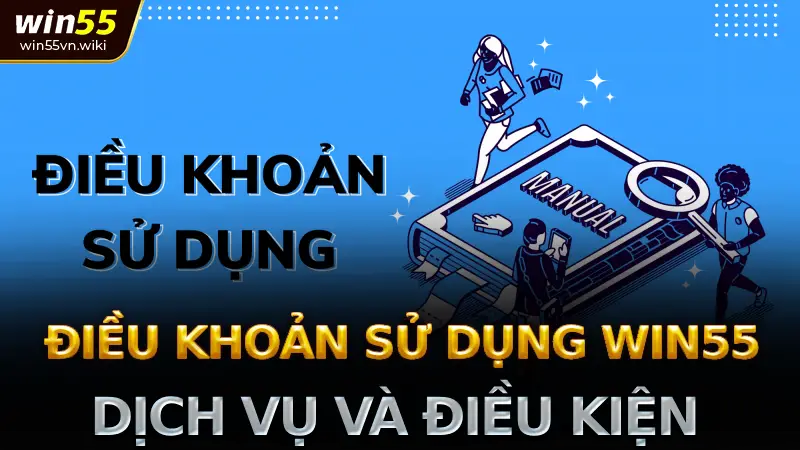 Điều khoản sử dụng win55 cập nhật 2025 - Quy định quan trọng cần biết 1 Giới thiệu về Điều Khoản Sử Dụng Win55
