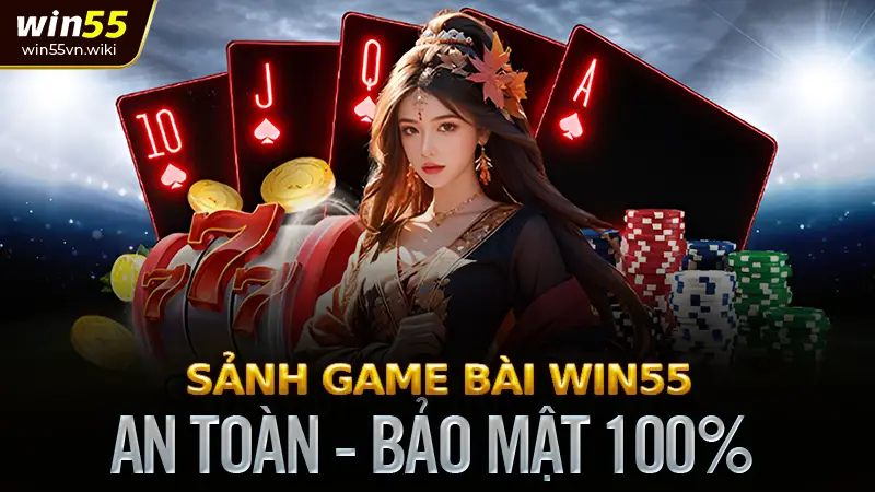 Sảnh game bài win55 - Cổng giải trí uy tín & đẳng cấp 2025 1 Giới thiệu về Game bài Win55