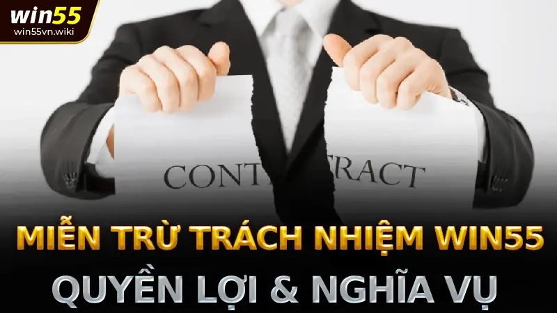 Miễn Trừ Trách Nhiệm Win55: Hiểu Rõ Quyền Lợi & Nghĩa Vụ Của Bạn 1 Hiểu rõ về Miễn Trừ Trách Nhiệm Win55