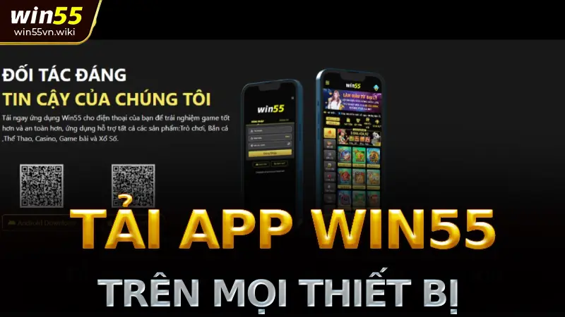 Tải app win55 chỉ với 3 bước đơn giản - Hướng dẫn chi tiết a-z 1 Hướng dẫn chi tiết cách tải app Win55 trên mọi thiết bị