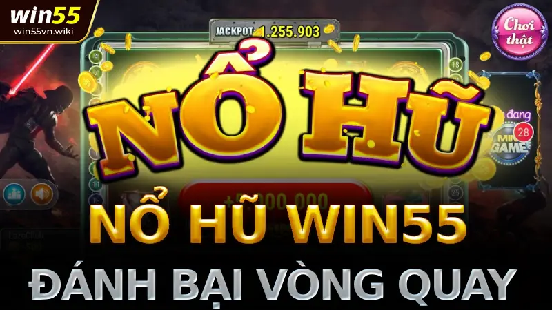 Cách chơi nổ hũ win55 hiệu quả - Bí quyết đánh bại mọi vòng quay 1 Nổ hũ Win55: Tổng quan và đánh giá chi tiết