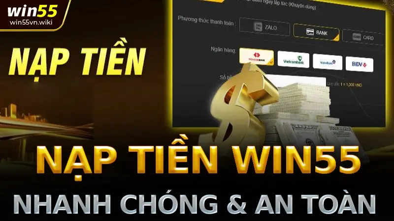 Nạp tiền win55 nhanh chóng & an toàn: hướng dẫn chi tiết 2025 1 Phương thức nạp tiền Win55 nhanh nhất
