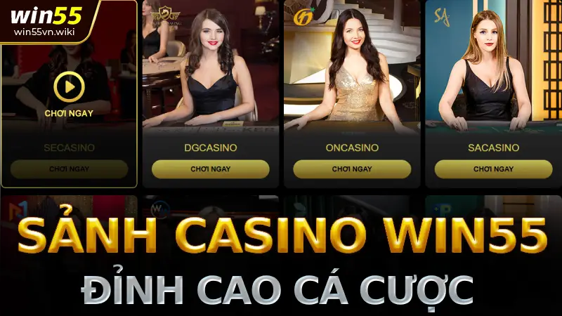 Sảnh casino win55 - Trải nghiệm đỉnh cao cá cược trực tuyến 2025 1 Tổng Quan Về Sảnh Casino Win55: Đánh Giá và Phân Tích
